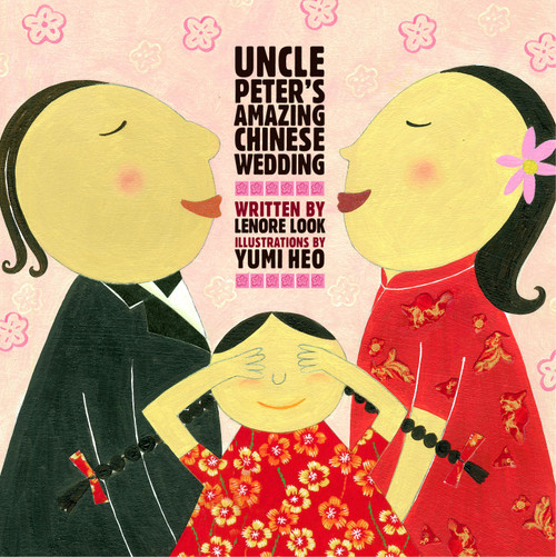 Uncle Peter's Amazing Chinese Wedding by Lenore Look, Yumi Heo, 9780689844584