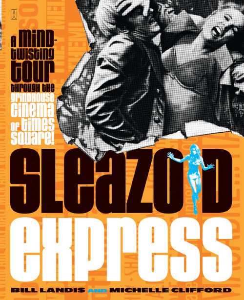 Sleazoid Express (A Mind-Twisting Tour Through the Grindhouse Cinema of Times Square) by Bill Landis, Michelle Clifford, 9780743215831