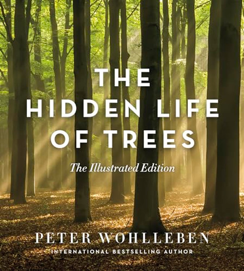 The Hidden Life of Trees (The Illustrated Edition) by Peter Wohlleben, Jane Billinghurst, 9781771643481