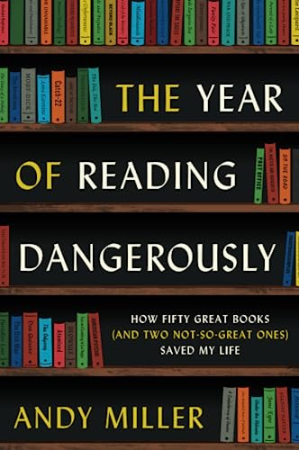The Year of Reading Dangerously (How Fifty Great Books (and Two Not-So-Great Ones) Saved My Life) by Andy Miller, 9780061446184