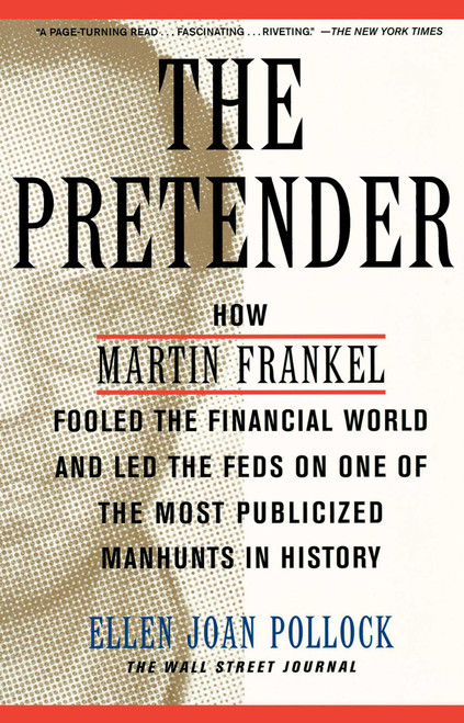 The Pretender (How Martin Frankel Fooled the Financial World and Led the Feds on One of the Most Publicized Manhunts in History) by Ellen Pollock, 9780743204194