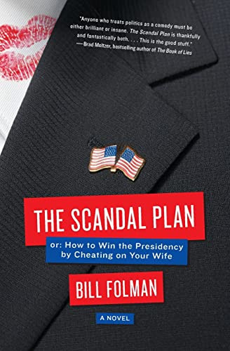 The Scandal Plan (Or: How to Win the Presidency by Cheating on Your Wife) by Bill Folman, 9780061447662