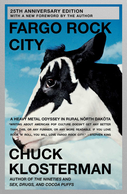 Fargo Rock City (A Heavy Metal Odyssey in Rural North Dakota) by Chuck Klosterman, 9780743406567