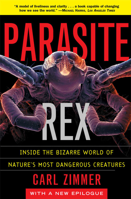 Parasite Rex (with a New Epilogue) (Inside the Bizarre World of Nature's Most Dangerous Creatures) by Carl Zimmer, 9780743200110