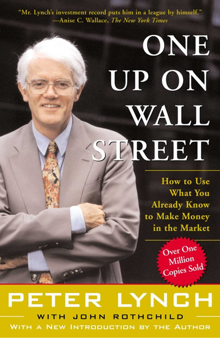 One Up On Wall Street (How To Use What You Already Know To Make Money In The Market) by Peter Lynch, John Rothchild, 9780743200400
