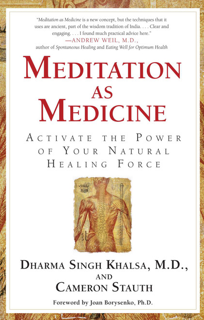 Meditation As Medicine (Activate the Power of Your Natural Healing Force) by Guru Dharma Singh Khalsa, Cameron Stauth, Joan Borysenko, 9780743400657