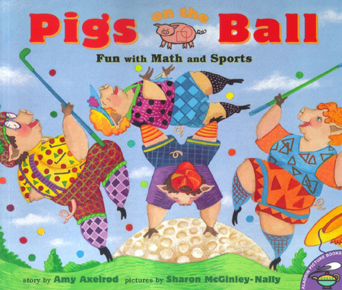 Pigs on the Ball (Fun With Math and Sports) by Amy Axelrod, Sharon McGinley-Nally, 9780689835377