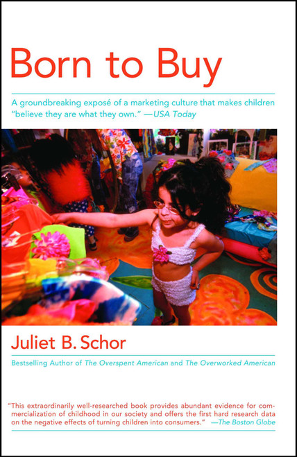 Born to Buy (A Groundbreaking Exposé of a Marketing Culture That Makes Children "Believe They  Are  What They  Own." (USA Today)) by Juliet B. Schor, 9780684870564