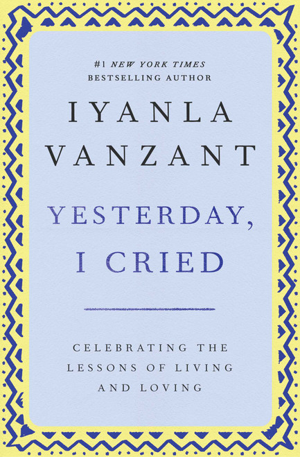 Yesterday, I Cried (Celebrating The Lessons Of Living And Loving) by Iyanla Vanzant, 9780684867489