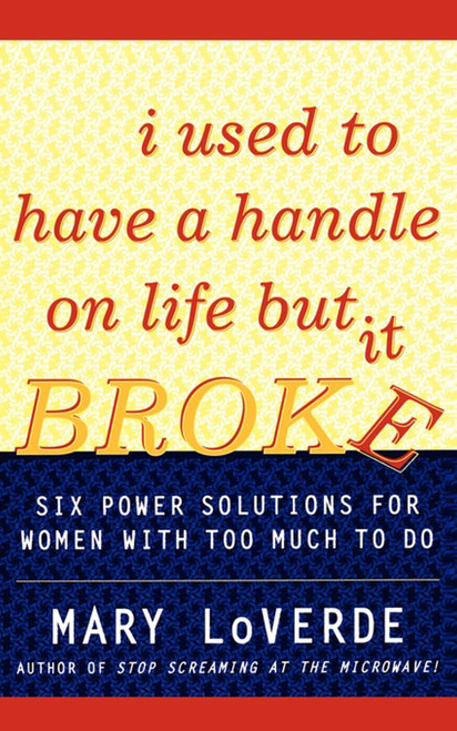 I Used to Have a Handle on Life But It Broke (Six Power Solutions for Women With Too Much To Do) by Mary LoVerde, 9780684854199