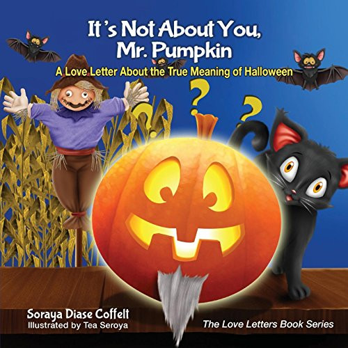 It's Not About You, Mr. Pumpkin (A Love Letter About the True Meaning of Halloween) by Soraya Diase Coffelt, 9781630476397