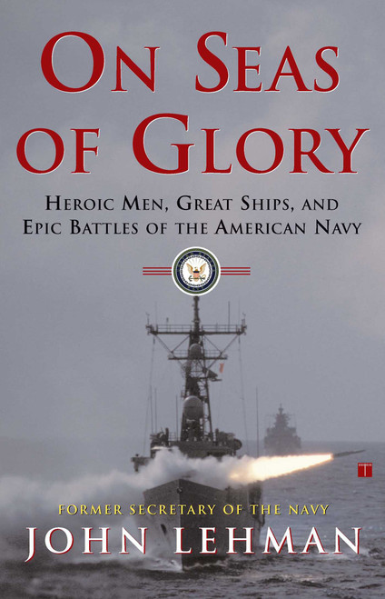 On Seas of Glory (Heroic Men, Great Ships, and Epic Battles of the American Navy) by John Lehman, 9780684871776