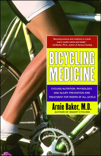 Bicycling Medicine (Cycling Nutrition, Physiology, Injury Prevention and Treatment For Riders of All Levels) by Arnie Baker, 9780684844435