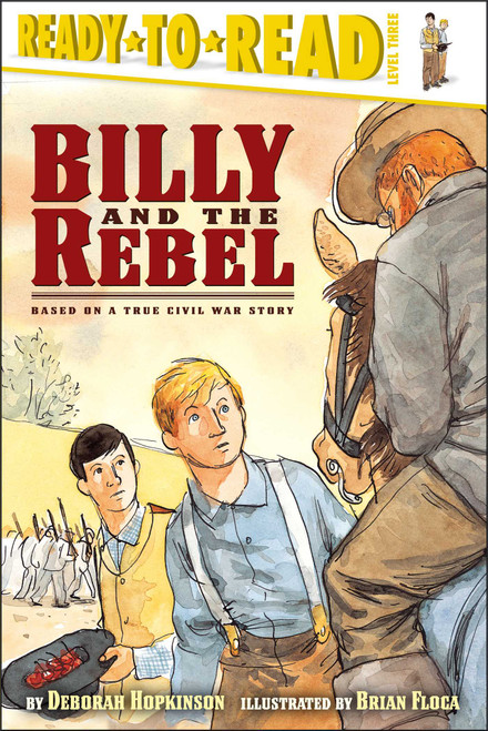 Billy and the Rebel (Based on a True Civil War Story (Ready-to-Read Level 3)) by Deborah Hopkinson, Brian Floca, 9780689833960