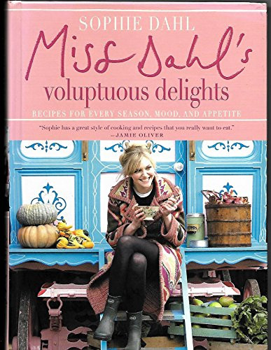 Miss Dahl's Voluptuous Delights (Recipes for Every Season, Mood, and Appetite) by Sophie Dahl, 9780061450990