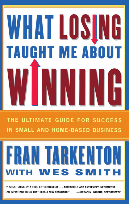 What Losing Taught Me About Winning (The Ultimate Guide for Success in Small and Home-Based Business) by Fran Tarkenton, Wes Smith, 9780684838793