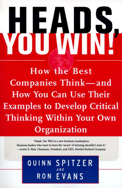 Heads, You Win! (How the Best Companies Think--and How You Can Use Their Examples to Develop Critical Thinking Within Your Own Organization) by Quinn Spitzer, Ron Evans, 9780684838755