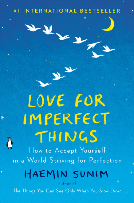 Love for Imperfect Things (How to Accept Yourself in a World Striving for Perfection) by Haemin Sunim, Deborah Smith, Haemin Sunim, Lisk Feng, 9780143132288