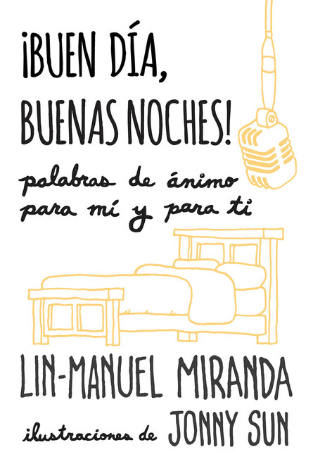¡Buen día, buenas noches! Palabras de ánimo para mí y para tí / Gmorning, Gnight!: Little Pep Talks for Me & You (Spanish Edition) by Lin-Manuel Miranda, 9780525566878