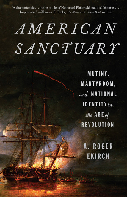 American Sanctuary (Mutiny, Martyrdom, and National Identity in the Age of Revolution) - 9780525563631 by A. Roger Ekirch, 9780525563631