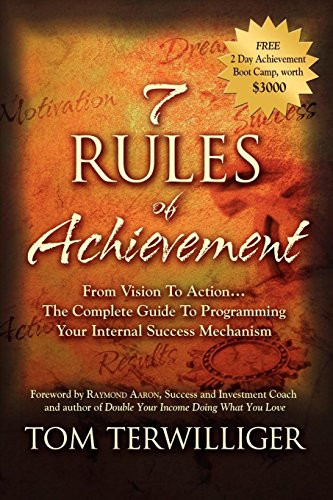 7 Rules of Achievement (From Vision to Action The Complete Guide to Programming Your Internal Success Mechanism) by Tom Terwilliger, 9781600377372
