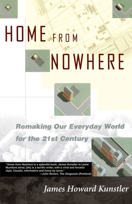 Home from Nowhere (Remaking Our Everyday World For the 21st Century) by James Howard Kunstler, 9780684837376