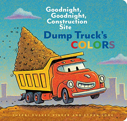 Dump Truck's Colors (Goodnight, Goodnight, Construction Site) by Sherri Duskey Rinker, Ethan Long, 9781452153209