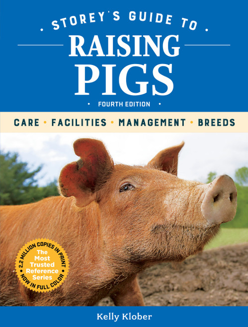 Storey's Guide to Raising Pigs, 4th Edition (Care, Facilities, Management, Breeds) by Kelly Klober, 9781635860436