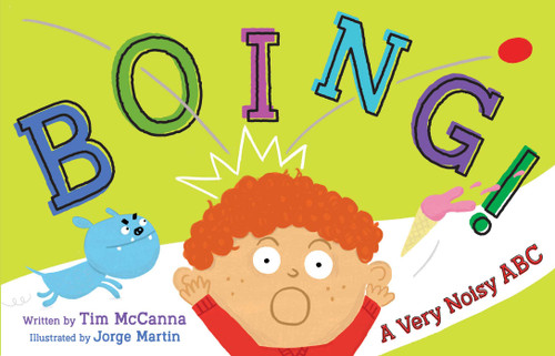 Boing! (A Very Noisy ABC) by Tim McCanna, Jorge Martin, 9781481487559