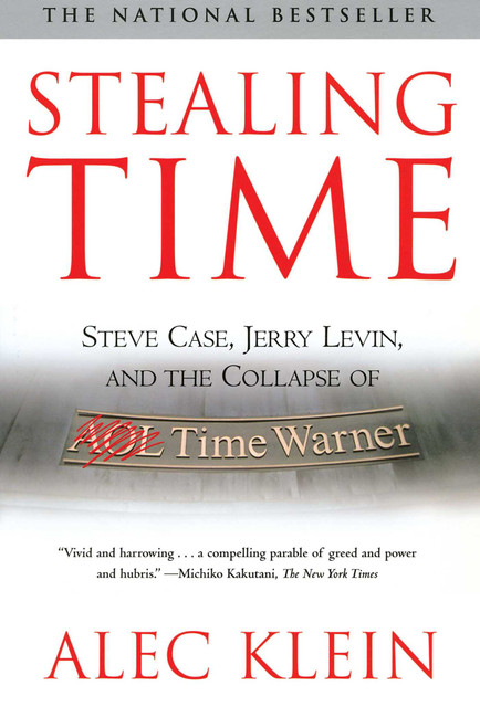 Stealing Time (Steve Case, Jerry Levin, and the Collapse of AOL Time Warner) by Alec Klein, 9780743259842