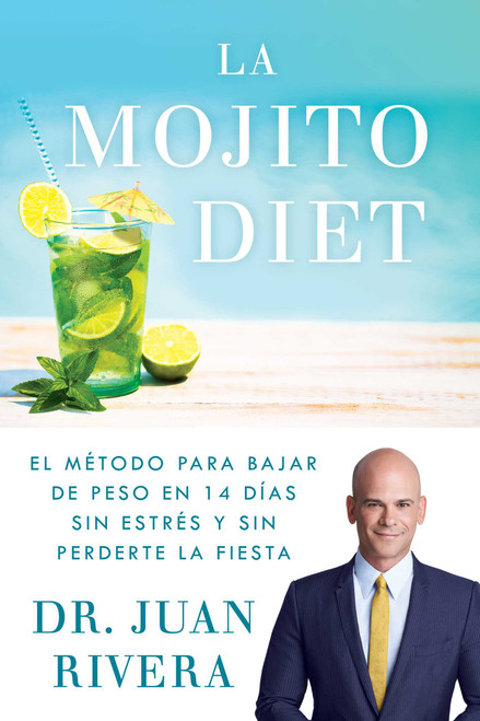 La Mojito Diet (Spanish Edition) (El método para bajar de peso en 14 días sin estrés y sin perderte la fiesta) by Juan Rivera, 9781501192043