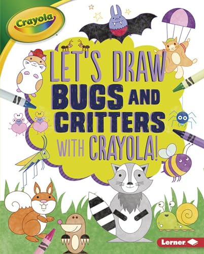 Let's Draw Bugs and Critters with Crayola ® ! by Kathy Allen, Emily Golden, 9781541511019