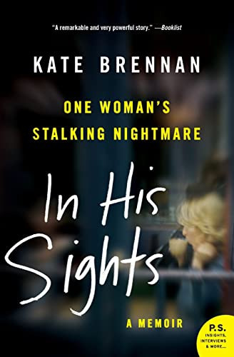 In His Sights (One Woman's Stalking Nightmare) by Kate Brennan, 9780061451621