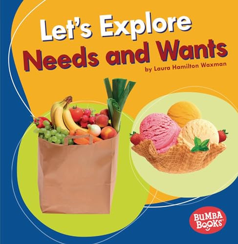 Let's Explore Needs and Wants by Laura Hamilton Waxman, 9781541545724