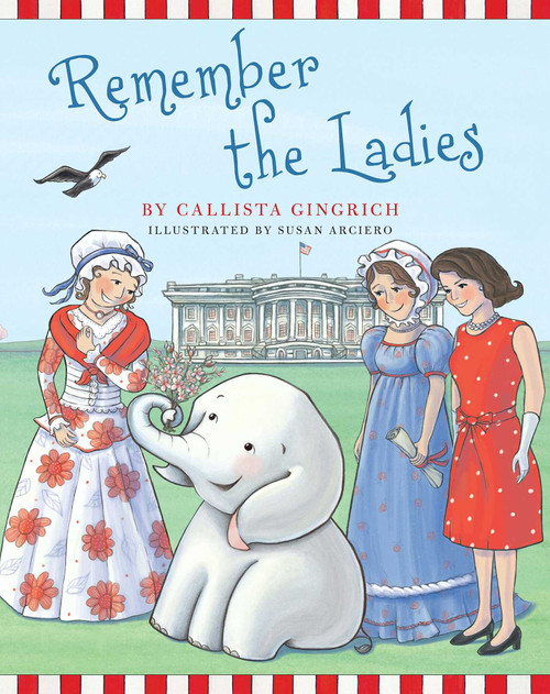 Remember the Ladies by Callista Gingrich, Susan Arciero, 9781621574804