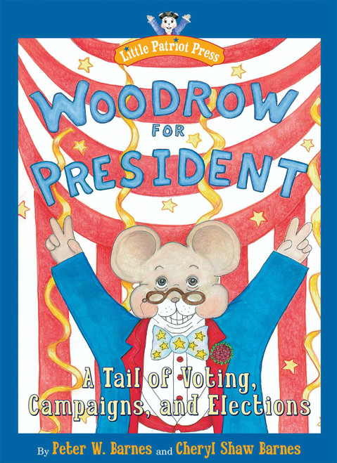 Woodrow for President (A Tail of Voting, Campaigns, and Elections) by Peter W. Barnes, Cheryl Shaw Barnes, 9781596987869