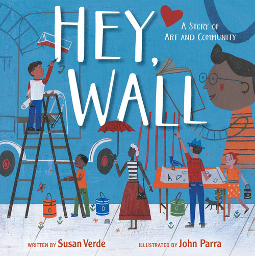 Hey, Wall (A Story of Art and Community) by Susan Verde, John Parra, 9781481453134