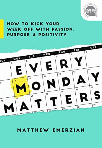 Every Monday Matters (How to Kick Your Week Off with Passion, Purpose, and Positivity) by Matthew Emerzian, 9781492675280