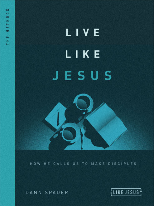 Live Like Jesus (How He Calls Us to Make Disciples) by Dann Spader, 9780802418821