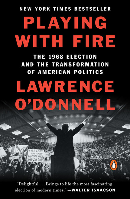 Playing with Fire (The 1968 Election and the Transformation of American Politics) - 9780399563164 by Lawrence O'Donnell, 9780399563164