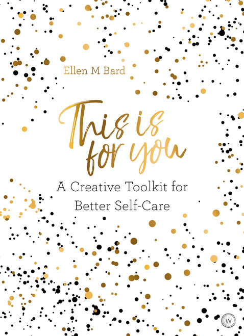This is For You (A creative toolkit for better self-care) by Ellen M. Bard, 9781786782106