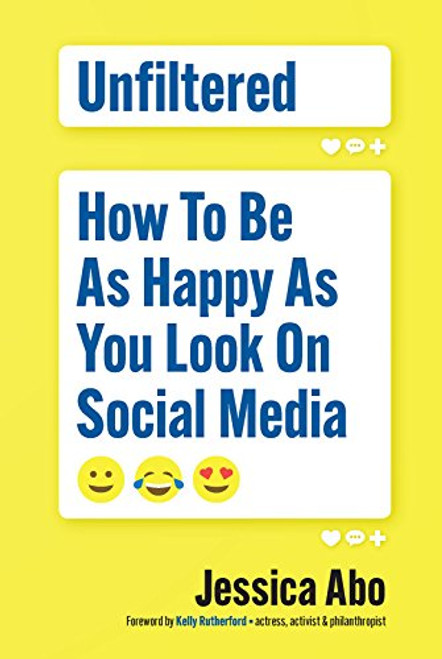 Unfiltered (How to Be as Happy as You Look on Social Media) by Jessica Abo, Kelly Rutherford, 9781599186337