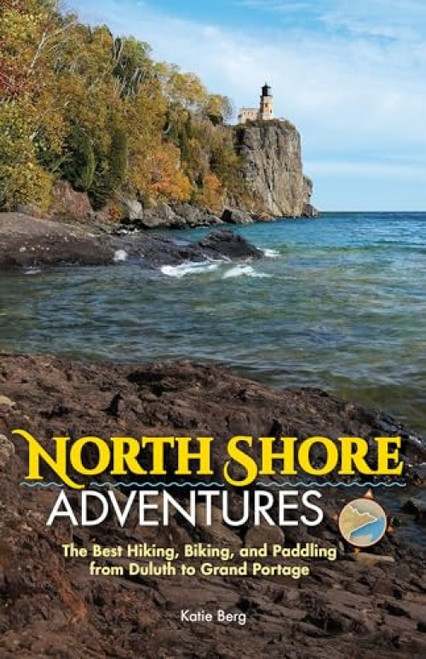 North Shore Adventures (The Best Hiking, Biking, and Paddling from Duluth to Grand Portage) - 9781591939214 by Katie Berg