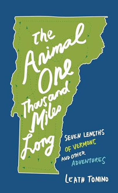 The Animal One Thousand Miles Long (Seven Lengths of Vermont and Other Adventures) by Leath Tonino, 9781595348586
