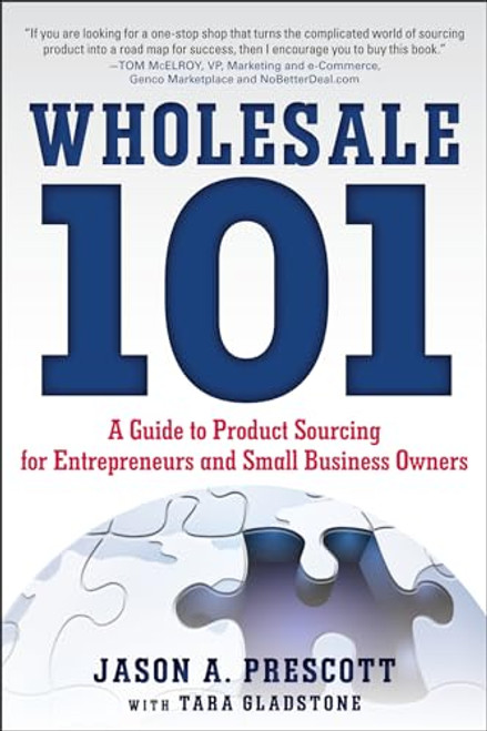 Wholesale 101: A Guide to Product Sourcing for Entrepreneurs and Small Business Owners by Jason Prescott, 9780071811361