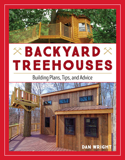 Backyard Treehouses (Building Plans, Tips, and Advice) by Dan Wright, 9781493029853