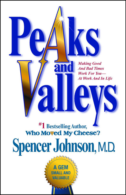 Peaks and Valleys (Making Good And Bad Times Work For You--At Work And In Life) by Spencer Johnson, 9781501108082