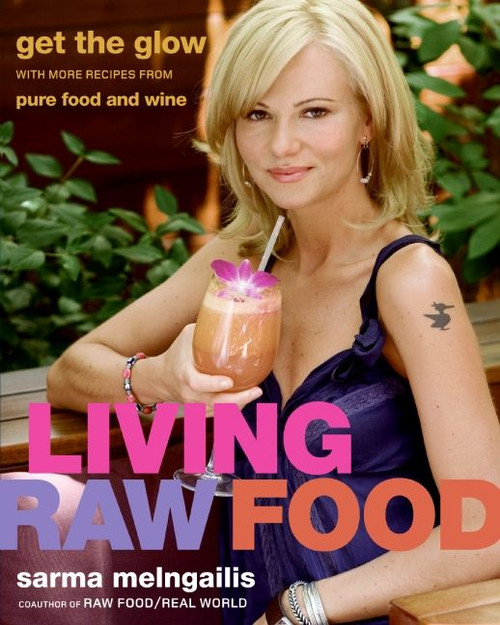 Living Raw Food (Get the Glow with More Recipes from Pure Food and Wine) by Sarma Melngailis, 9780061458477