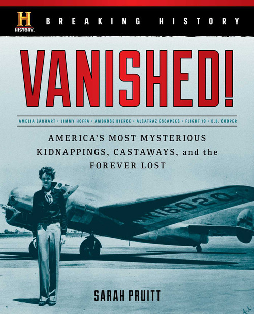 Breaking History: Vanished! (America's Most Mysterious Kidnappings, Castaways, and the Forever Lost) by Sarah Pruitt, 9781493030606