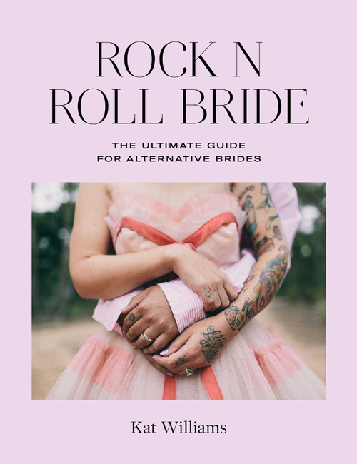 Rock n Roll Bride (The ultimate guide for alternative brides) by Kat Williams, 9781788790659